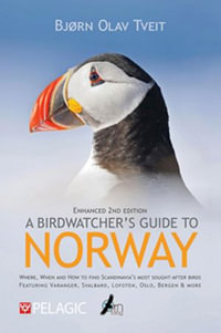 A Birdwatcher's Guide to Norway : Where, when and how to find Scandinavia's most sought-after birds - Bjørn Olav Tveit