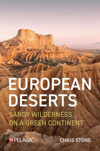 European Deserts : Sandy Wilderness on a Green Continent - Chris Stone