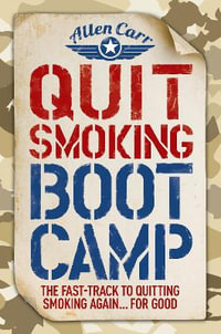 Quit Smoking Boot Camp : The Fast-Track to Quitting Smoking Again for Good - Allen Carr