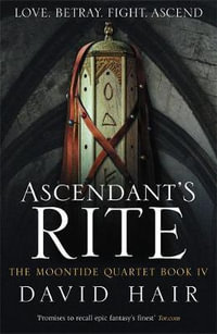 Ascendant's Rite : The Moontide Quartet - David Hair