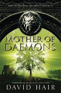 Mother of Daemons : Sunsurge Quartet : Book 4 - David Hair