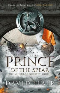 The Sunsurge Quartet : Prince of the Spear : Sunsurge Quartet Book 2 - David Hair