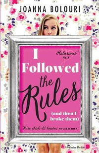 I Followed the Rules : a laugh-out-loud romcom you won't be able to put down! - Joanna Bolouri