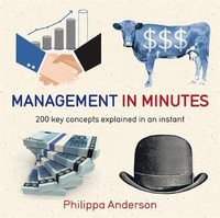 Management in Minutes : 200 Key Concepts Explained in an Instant - Philippa Anderson