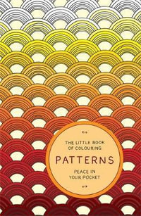 The Little Book of Colouring : Patterns : Peace in Your Pocket - Amber Anderson