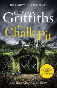 The Chalk Pit : The Dr Ruth Galloway Mysteries: Book 9 - Elly Griffiths