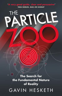 The Particle Zoo : The Search for the Fundamental Nature of Reality - Gavin Hesketh