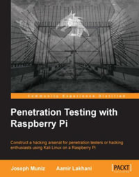 Penetration Testing with Raspberry Pi : Construct a hacking arsenal for penetration testers or hacking enthusiasts using Kali Linux on a Raspberry Pi - Joseph Muniz