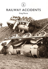 Railway Accidents : Shire Library : Book 794 - Greg Morse