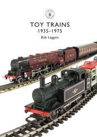 Toy Trains : 1935-1975 - Bob Leggett