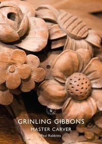 Grinling Gibbons : Master Carver - Paul Rabbitts