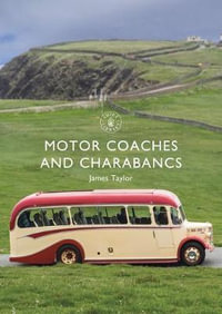 Motor Coaches and Charabancs : Shire Library - James Taylor