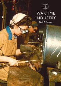 Wartime Industry : Shire Library : Book 892 - Neil R. Storey