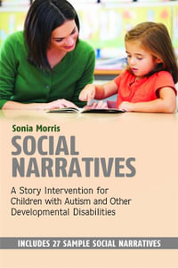 Social Narratives : A Story Intervention for Children with Autism and Other Developmental Disabilities - Sonia Morris