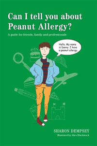 Can I tell you about Peanut Allergy? : A guide for friends, family and professionals - Sharon Dempsey