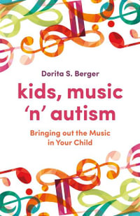 Kids, Music 'n' Autism : Bringing out the Music in Your Child - Dorita S. Berger