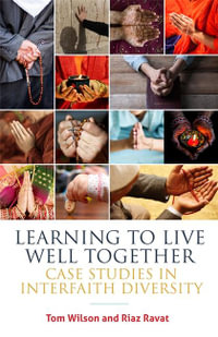 Learning to Live Well Together : Case Studies in Interfaith Diversity - Riaz Ravat