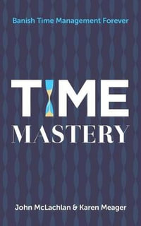 Time Mastery : Banish Time Management Forever - John McLachlan