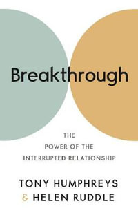 Breakthrough : The Power of the Interrupted Relationship - Tony Humphreys