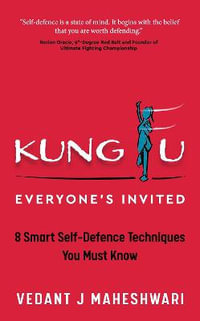 Kung Fu - Everyone's Invited : 8 Smart Self-Defence Techniques You Must Know - Vedant J. Maheshwari