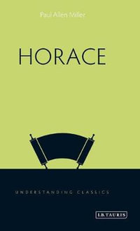 Horace : Understanding Classics - Paul Allen Miller