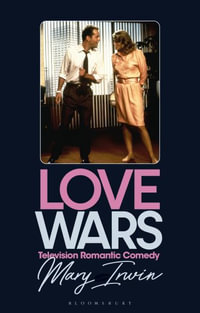 Love Wars : Television Romantic Comedy - Mary Irwin