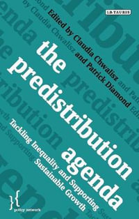 The Predistribution Agenda : Tackling Inequality and Supporting Sustainable Growth - Patrick Diamond