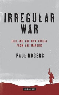 Irregular War : ISIS and the New Threat from the Margins - Paul Rogers