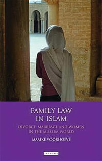 Family Law in Islam : Divorce, Marriage and Women in the Muslim World - Maaike Voorhoeve