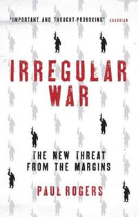 Irregular War : The New Threat from the Margins - Paul Rogers