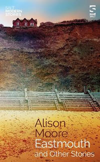 Eastmouth and Other Stories : Salt Modern Stories - Alison Moore