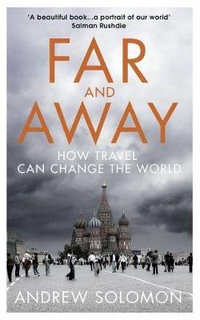 Far and Away : How Travel Can Change the World - Andrew Solomon