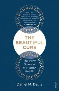 The Beautiful Cure : Harnessing Your Body's Natural Defences - Daniel M Davis