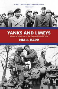 Yanks and Limeys : Alliance Warfare in the Second World War - Niall Barr