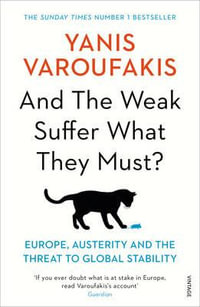 And the Weak Suffer What They Must? : Europe, Austerity and the Threat to Global Stability - Yanis Varoufakis