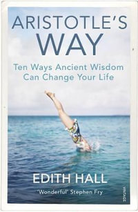 Aristotle's Way : Ten Ways Ancient Wisdom Can Change Your Life - Edith Hall