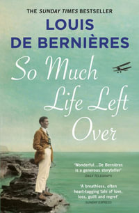 So Much Life Left Over - Louis de Bernieres