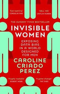 Invisible Women : Exposing Data Bias in a World Designed for Men - Caroline Criado Perez
