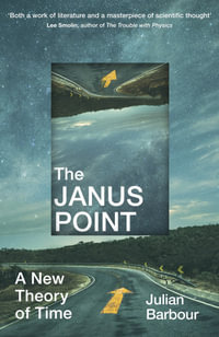 The Janus Point : A New Theory of Time - Julian Barbour