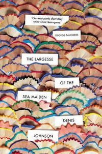 The Largesse of the Sea Maiden - Denis Johnson