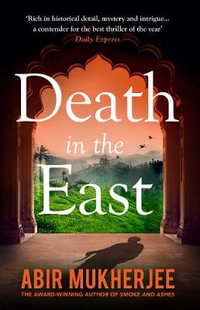 Death in the East : 'The perfect combination of mystery and history' Sunday Express - Abir Mukherjee