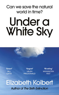 Under a White Sky : The Nature of the Future - Elizabeth Kolbert