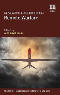 Research Handbook on Remote Warfare : Research Handbooks in International Law series - Jens David Ohlin