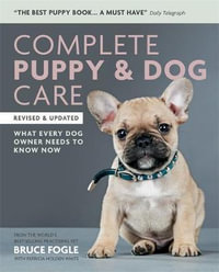 Complete Puppy & Dog Care : What every dog owner needs to know : Revised and Updated - Bruce Fogle