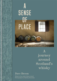 A Sense of Place : A journey around Scotland s whisky - Dave Broom