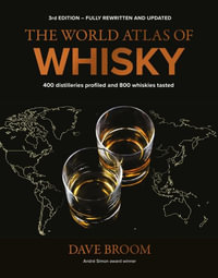 The World Atlas of Whisky 3rd edition : More than 500 distilleries profiled and 480 expressions tasted - Dave Broom