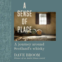 A Sense of Place : A journey around Scotland's whisky - Dave Broom