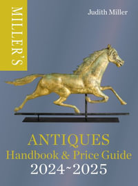 Miller's Antiques Handbook & Price Guide 2024-2025 : Miller's Antiques Handbook & Price Guide - Judith Miller