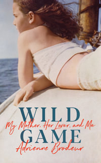 Wild Game : My Mother, Her Lover and Me - Adrienne Brodeur