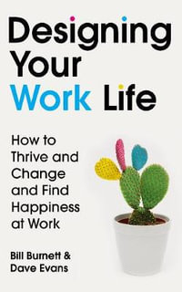 Designing Your Work Life : The #1 New York Times bestseller for building the perfect career - Bill Burnett